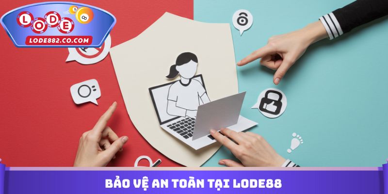 Bảo vệ an toàn tại Lode88