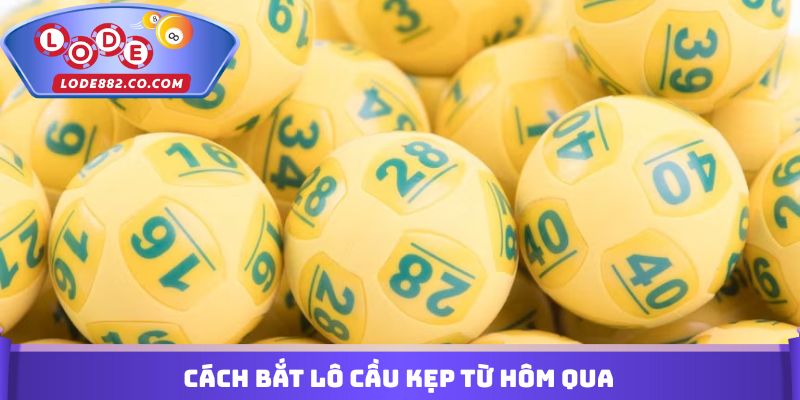 Cách bắt lô cầu kẹp từ hôm qua