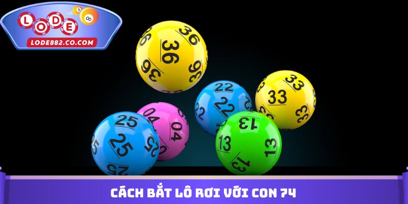Cách bắt lô rơi với con 74