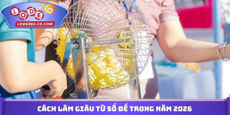 Cách làm giàu từ số đề trong năm 2026