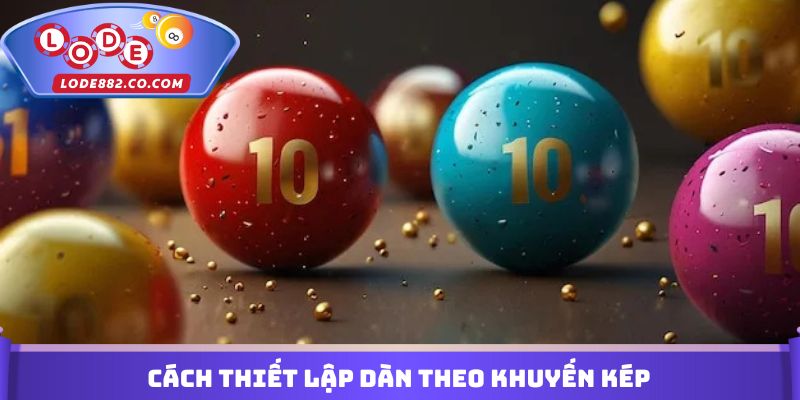 Cách thiết lập dàn theo khuyến kép