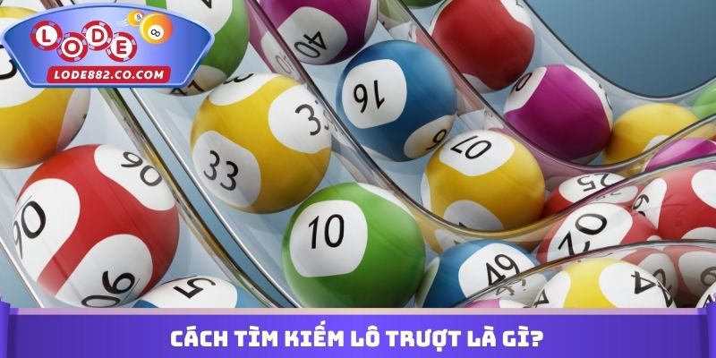 Cách tìm kiếm Lô trượt là gì?
