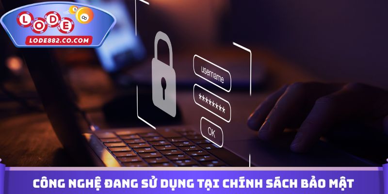 Công nghệ đang sử dụng tại Chính sách bảo mật