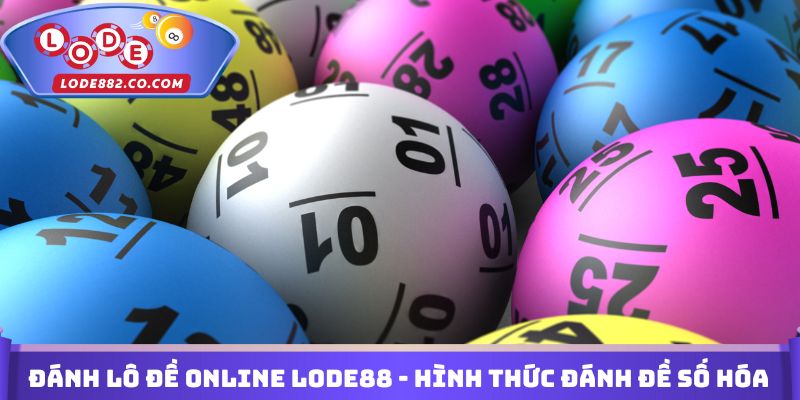 Đánh lô đề online Lode88 - Hình thức đánh đề số hóa
