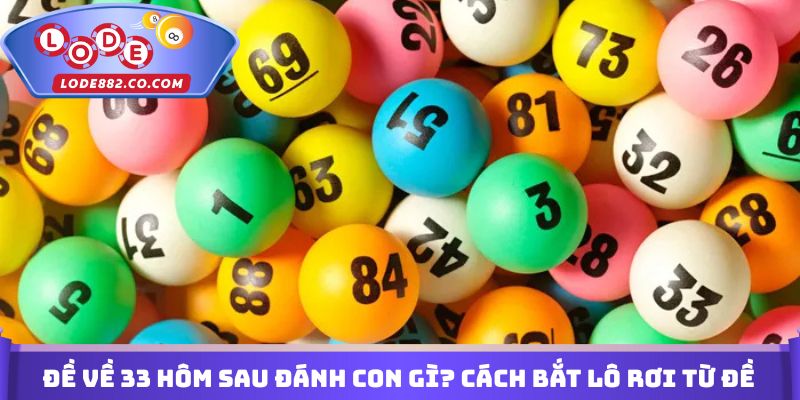 Đề về 33 hôm sau đánh con gì? Cách bắt lô rơi từ đề
