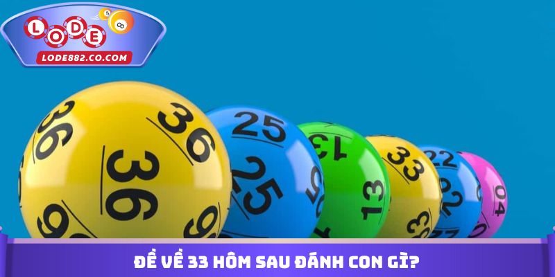 Đề về 33 hôm sau đánh con gì