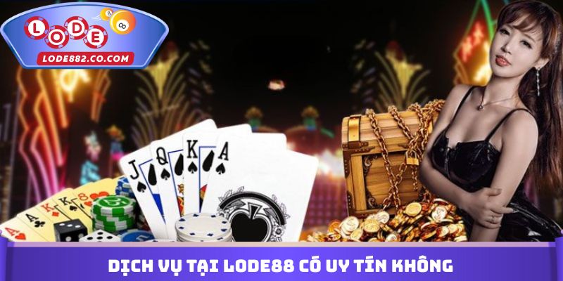Dịch vụ tại Lode88 có uy tín không