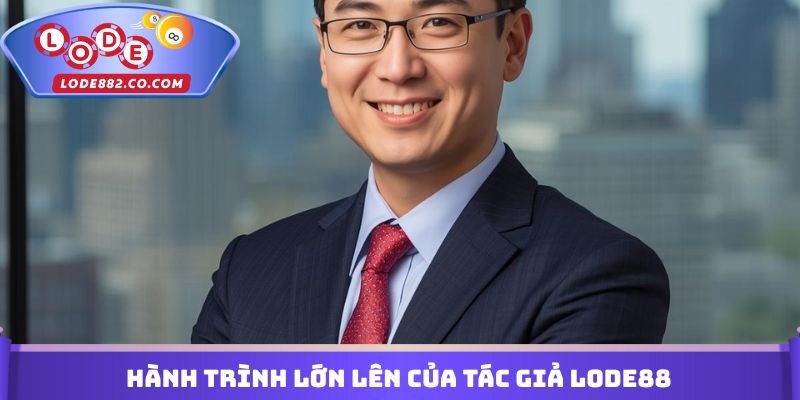 Hành trình lớn lên của Tác giả Lode88