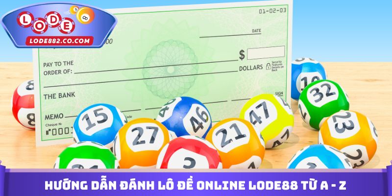 Hướng dẫn đánh lô đề online Lode88 từ A - Z