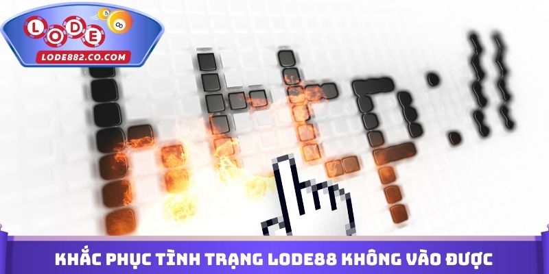 Khắc phục tình trạng Lode88 không vào được