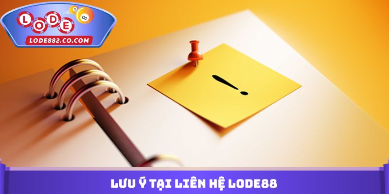 Lưu ý tại Liên hệ Lode88