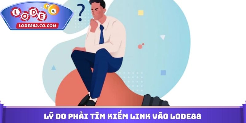 Lý do phải tìm kiếm Link vào Lode88