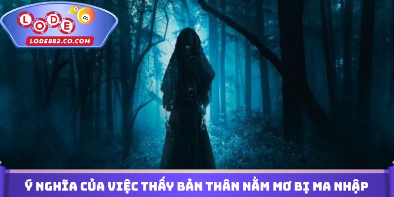 Ý nghĩa của việc thấy bản thân nằm mơ bị ma nhập