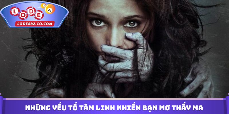 Những yếu tố tâm linh khiến bạn mơ thấy ma đánh con gì