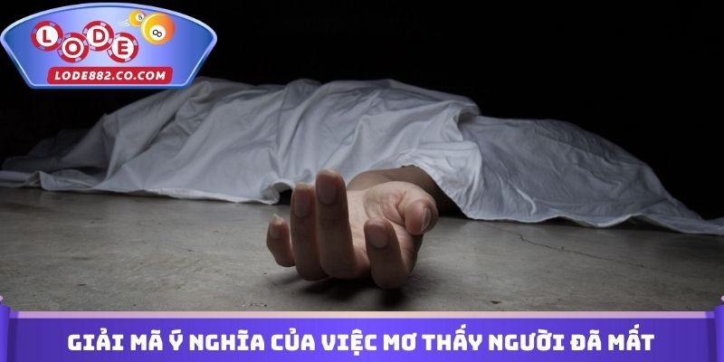 Giải mã ý nghĩa của việc mơ thấy người đã mất đánh con gì