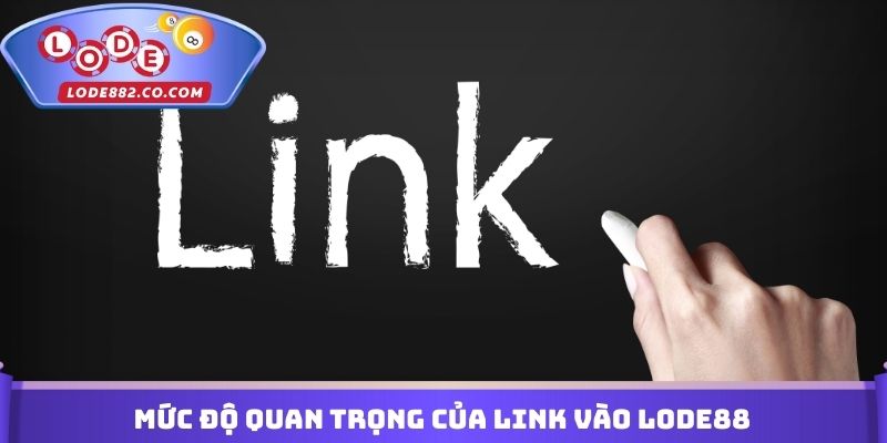 Mức độ quan trọng của Link vào Lode88