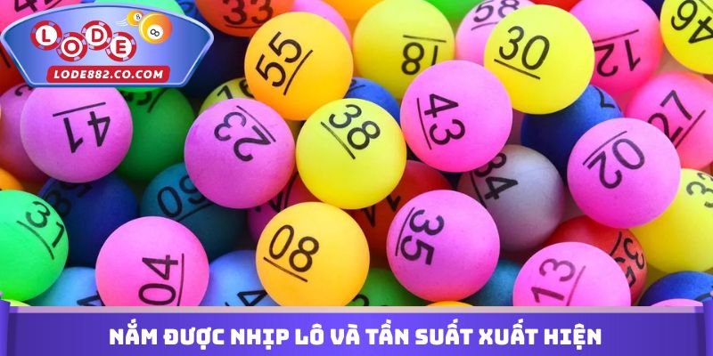 Nắm được nhịp lô và tần suất xuất hiện