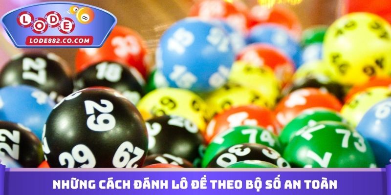 Những Cách đánh lô đề theo bộ số an toàn