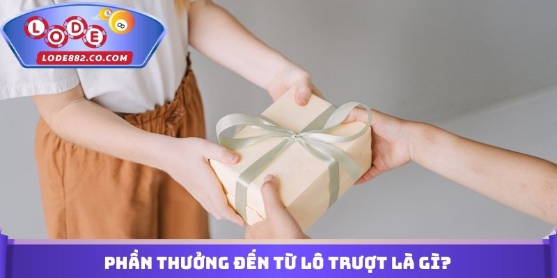 Phần thưởng đến từ Lô trượt là gì?