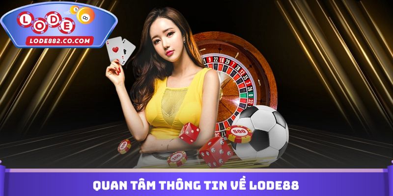 Quan tâm thông tin về Lode88