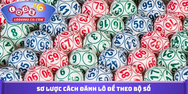 Sơ lược Cách đánh lô đề theo bộ số