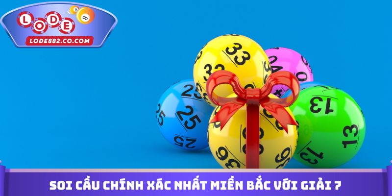 Soi cầu chính xác nhất miền Bắc với giải 7
