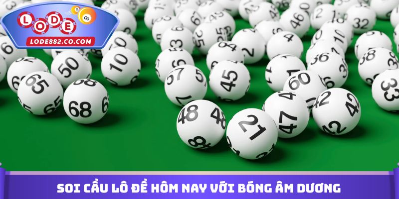Soi cầu lô đề hôm nay với bóng âm dương