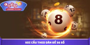 Soi Cầu Theo Dàn Đề 36