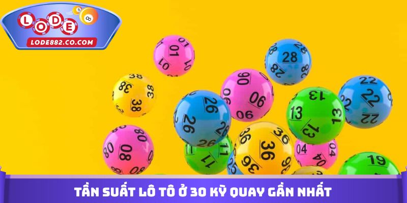 Tần suất lô tô ở 30 kỳ quay gần nhất