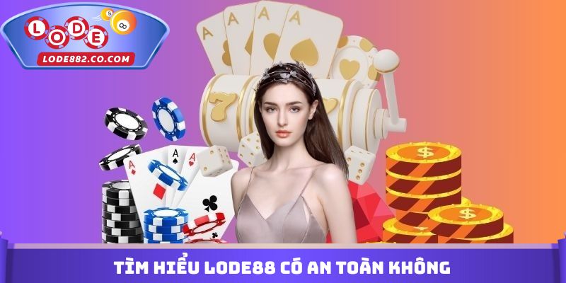 Tìm hiểu Lode88 có an toàn không